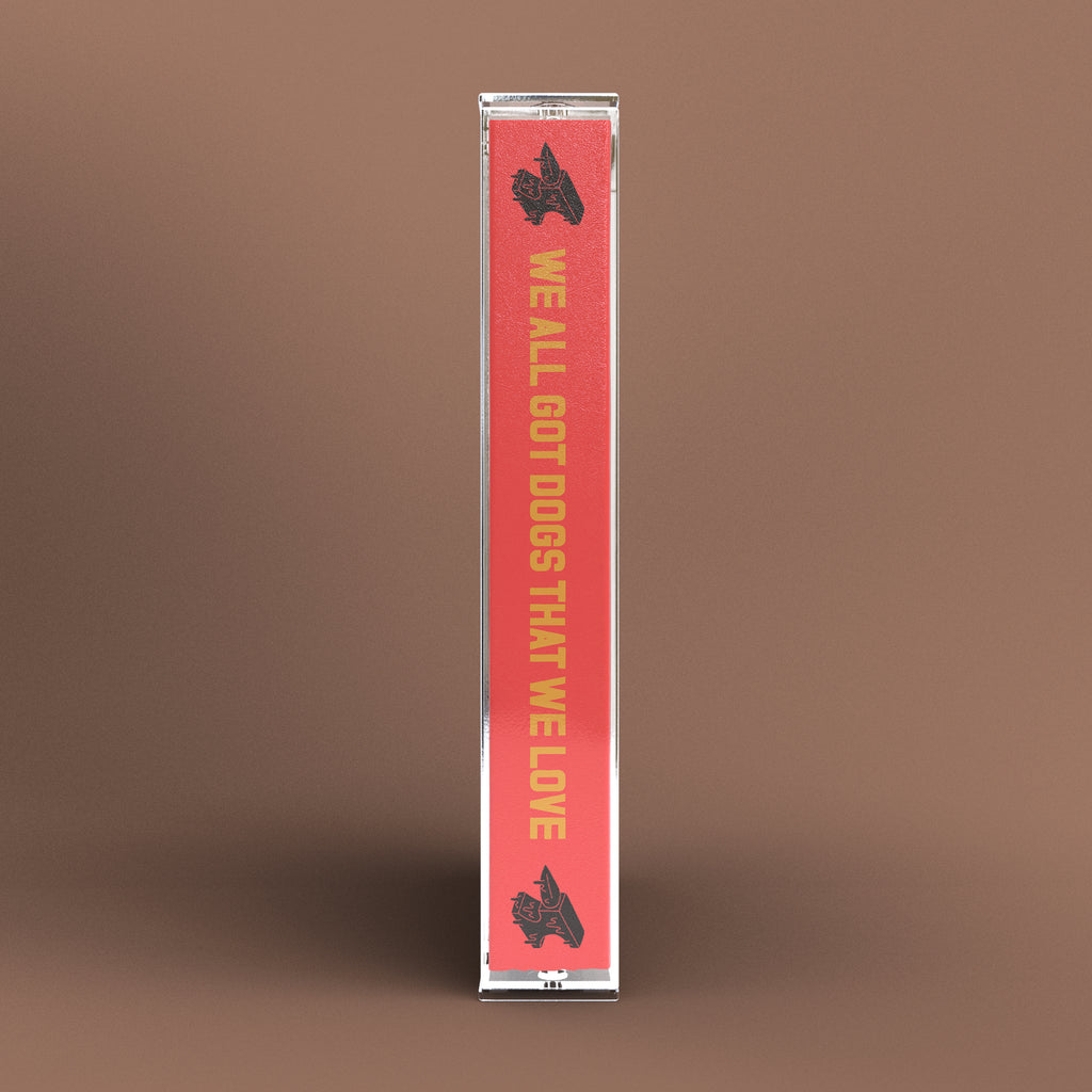 We All Got Dogs That We Love - Cassette - PREORDER